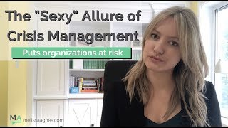 The Sexy Allure of Crisis Management Presents Risk to Organizations [upl. by Yelsnya]