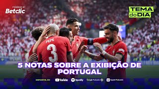 Tema do Dia  5 notas sobre a exibição de Portugal [upl. by Oirtemed]