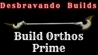 DESBRAVANDO BUILDS  BUILD ORTHOS PRIME [upl. by Ajak516]