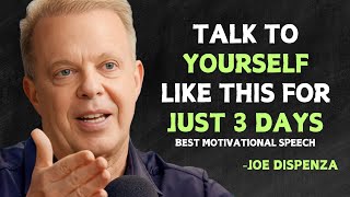 TALK TO YOURSELF LIKE THIS FOR JUST 3 DAYS  Joe Dispenza Motivational Speech [upl. by Ffirahs]