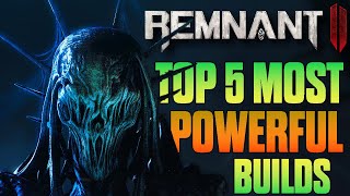 Remnant 2 Top 5 Most Powerful Builds So Far [upl. by Kalvn906]