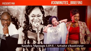 30minutesbriefing Sandra MPONGO LOVE Artiste Chanteuse [upl. by Laup]