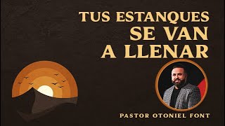 Pastor Otoniel Font  Tus Estanques se Van a Llenar [upl. by Emawk892]