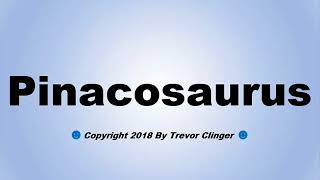 How To Pronounce Pinacosaurus [upl. by Destinee]