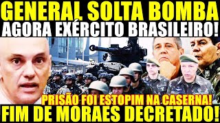 EXPLODIU NESSE SÁBADO GENERAL SOLTA BOMBA AGORA EXÉRCITO BRASILEIRO FIM DE MORAES DECRETADO [upl. by Auoh]