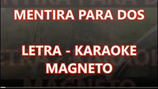 MENTIRA PARA DOS MAGNETO LETRAKARAOKE [upl. by Dianemarie]