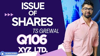 ISSUE OF SHARES  Q106  TS GREWAL Solutions  2024  Chapter 8  Question no 106  XYZ Ltd [upl. by Timus828]