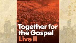 The Gospel Song  Together For The Gospel Live [upl. by Enytsuj]