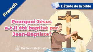 Létude de la bible Pourquoi Jésus atIl été baptisé par JeanBaptiste [upl. by Giwdul]