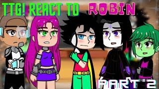 Teen Titans Go React To Robin Part 2  GC [upl. by Aneehsal]