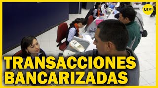 Transacciones desde 2 mil soles o 500 dólares deberán bancarizarse [upl. by Aidile141]