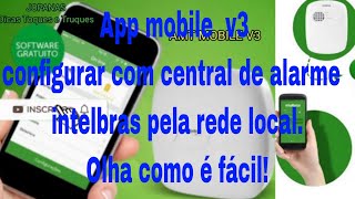 Comoconfigurarapp  mobile  v3  com  central  de  alarme  intelbras  rede  local  remoto [upl. by Eilak128]