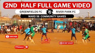 2ND HALF RIVER PARK FC 🆚 GREENFIELDS FC  WARD 48 COMMUNITY GAMES DISKCAST KASI DISKI TO THE WORLD [upl. by Zanlog]