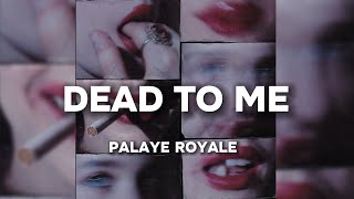 PALAYE ROYALE  Dead To Me Lyrics [upl. by Inalej]