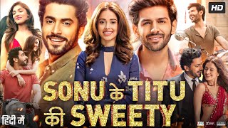 Sonu Ke Titu Ki Sweety Full Movie  Kartik Aaryan  Sunny Singh  Nushrat Bharucha  Review amp Facts [upl. by Zink206]