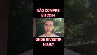 NÃO compre BITCOIN agora Onde investir [upl. by Alysoun153]