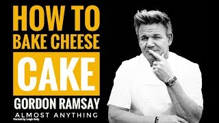 How To Bake Cheese Cake Recipe With Gordon Ramsay  Almost Anything [upl. by Nayrb]