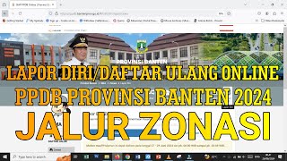 PANDUAN LAPOR DIRIDAFTAR ULANG ONLINE JALUR ZONASI  PPDB PROVINSI BANTEN 2024 [upl. by Ylnevaeh]