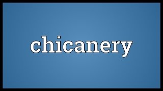 Chicanery Meaning [upl. by Ijic406]