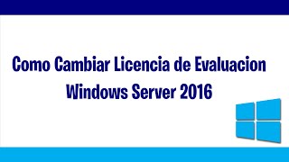 Como Cambiar Licencia de Evaluación Windows Server 2016 [upl. by Feeley3]