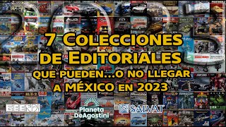 7 Colecciones de Editoriales que puedeno no llegar este 2023 SALVAT DEAGOSTINI GEERD [upl. by Ahtela]