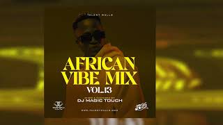 AFRICAN VIBE MIX VOL 13 DJ MAGICTOUCH UG [upl. by Agni]