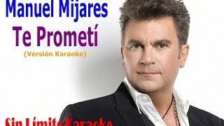 Manuel Mijares  Te Prometí  Karaoke Full [upl. by Helm]