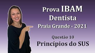 Princípios do SUS  Concurso Público Dentista IBAM Questão 10 Praia Grande 2021 [upl. by Aitat]