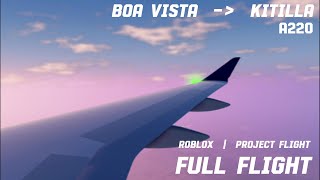 Boa Vista To Kitilla I A220 I Full Flight I Project Flight I Roblox [upl. by Annawad161]