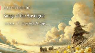 CANTELOUBE Songs of the Auvergne 1st Series  1 La pastora als camps [upl. by Swanson]