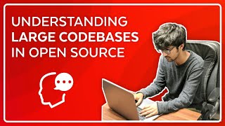 How to Understand Large Codebases in Open Source [upl. by Valaria]