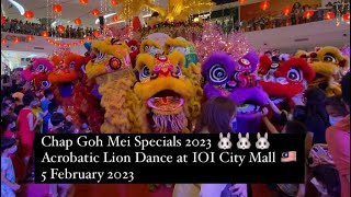 Chap Goh Mei Specials 2023 🐰🐰🐰 Acrobatic Lion Dance at IOI City Mall 🇲🇾 5 February 2023 [upl. by Colburn670]