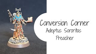 Conversion Corner  Adeptus Sororitas Preacher [upl. by Saravat562]