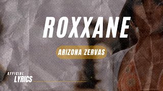 Arizona Zervas  ROXXANE Lyrics [upl. by Eerrehs658]