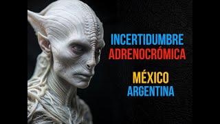 LA INCERTIDUBRE ADRENOCROMICA DE ARGENTINA Y MEXICO [upl. by Amund]