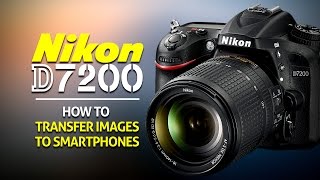 How to Transfer Images to a Smartphone on the Nikon D7200 [upl. by Cherilynn]