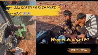 Aaj Dosto ke sath kari masti Vlogs ki duniya174 [upl. by Arin643]