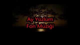 Ay Yüzlüm Fon Müziği [upl. by Norel]