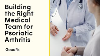 Building the Right Medical Team for Psoriatic Arthritis  GoodRx [upl. by Kcirrez]