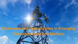 Challenges and Opportunities in Emerging Telecommunications Markets [upl. by Leinod754]