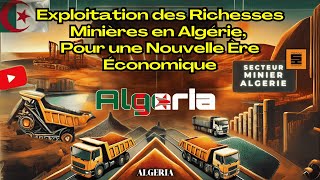 Exploitation des Richesses Minières en Algérie pour une Nouvelle Ère Économique [upl. by Magan]