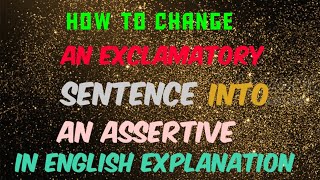 HOW TO CHANGE AN EXCLAMATORY SENTENCE INTO AN ASSERTIVE SENTENCE in ENGLISH EXPLANATION [upl. by Peer928]