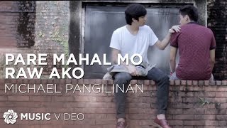 Pare Mahal Mo Raw Ako  Michael Pangilinan Music Video [upl. by Jaine458]