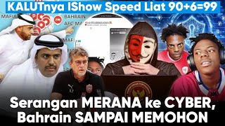 IShow Speed Sht Man 90699 Bahrain Kewalahan Diserang Berharap Indonesia Disanksi [upl. by Roxy899]