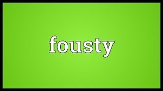 Fousty Meaning [upl. by Ardisj]