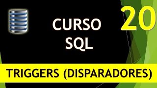 Curso SQL Triggers I Disparadores Vídeo 20 [upl. by Sabine879]