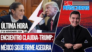 SinMáscaras  ULTIMA HORA CLAUDIA HABLA CON TRUMP  Le REFUTA que NO hay CARAVANAS [upl. by Ennayram]