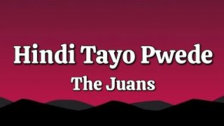 Hindi Tayo Pwede  The Juans Lyrics [upl. by Rosecan]