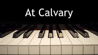 At Calvary  piano instrumental hymn with lyrics [upl. by Lledualc]