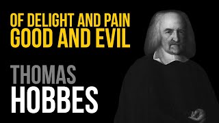 Of Delight and Pain Good and Evil by Thomas Hobbes  Chapter 7 of The Elements of Law complete [upl. by Aramo]